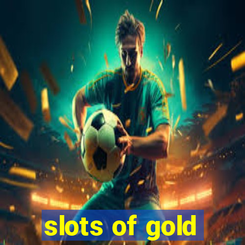 slots of gold