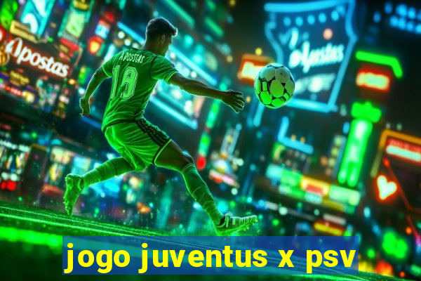 jogo juventus x psv