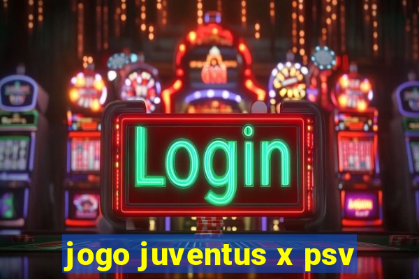 jogo juventus x psv