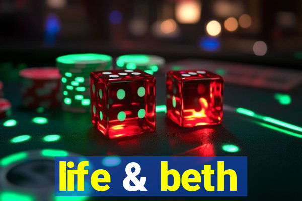 life & beth