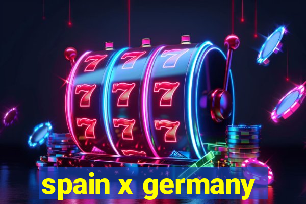 spain x germany