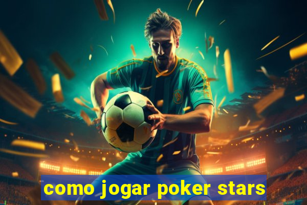 como jogar poker stars