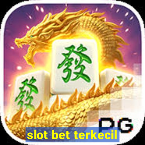 slot bet terkecil