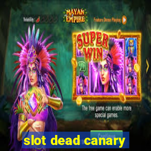 slot dead canary