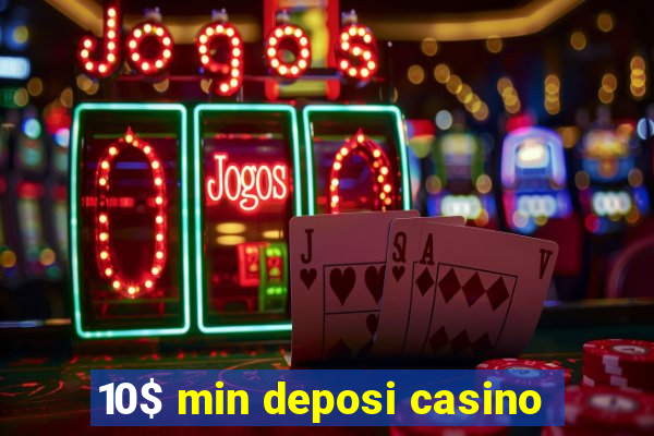 10$ min deposi casino