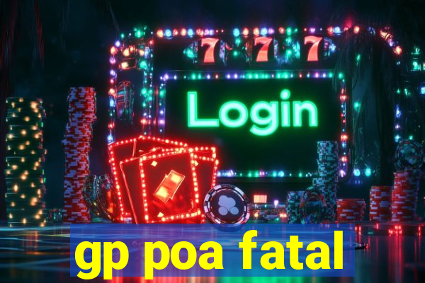 gp poa fatal