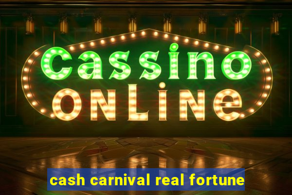 cash carnival real fortune