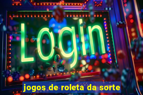 jogos de roleta da sorte