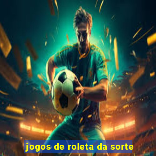 jogos de roleta da sorte