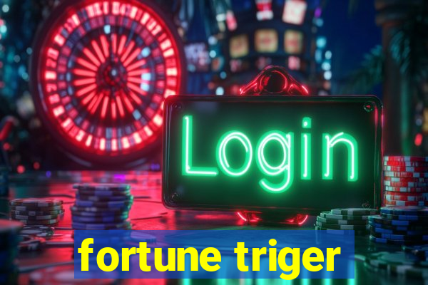 fortune triger