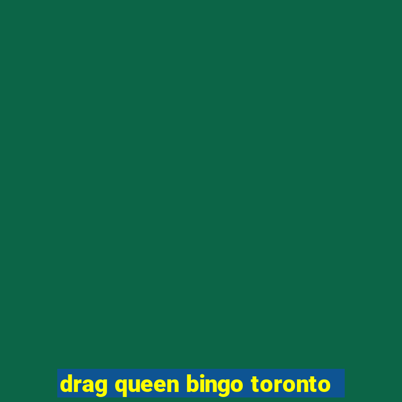 drag queen bingo toronto