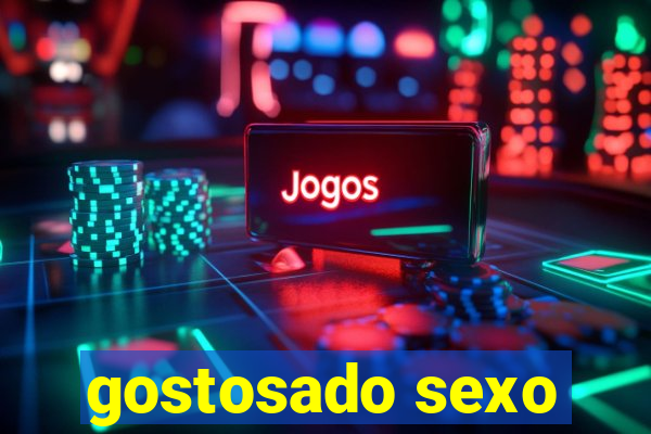 gostosado sexo