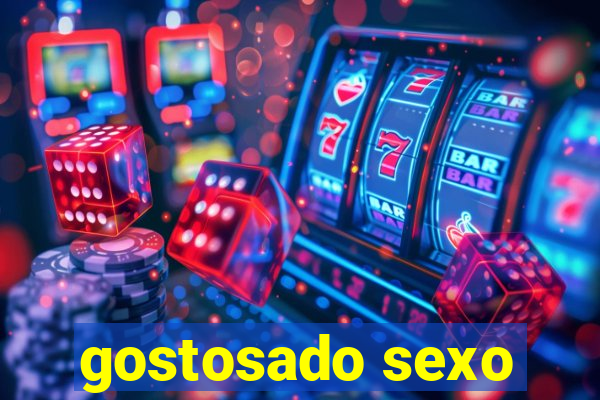 gostosado sexo