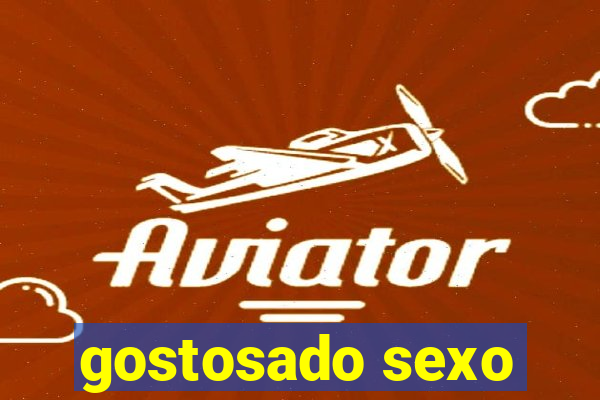 gostosado sexo