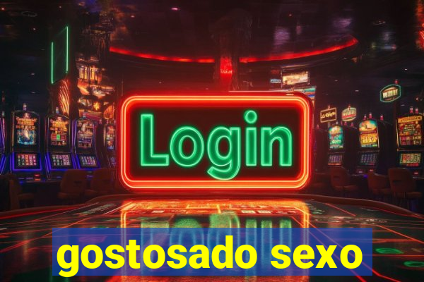 gostosado sexo