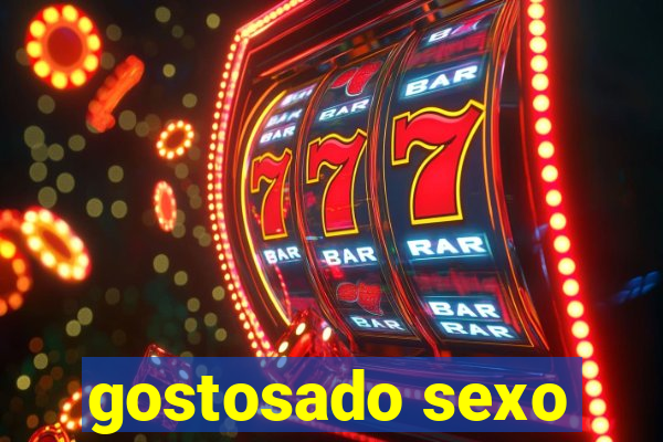 gostosado sexo