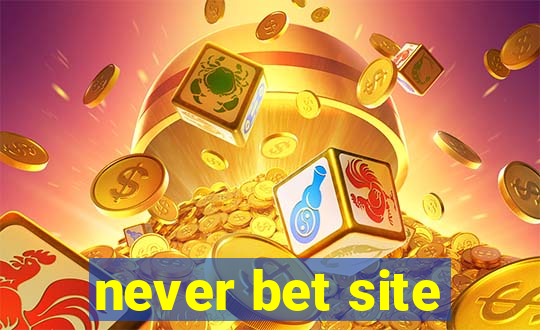 never bet site