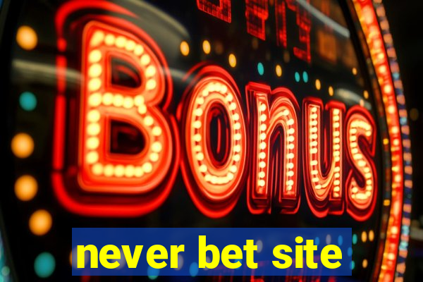 never bet site