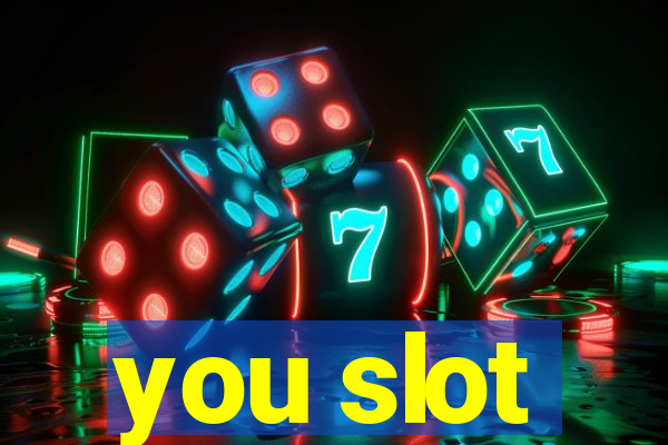 you slot