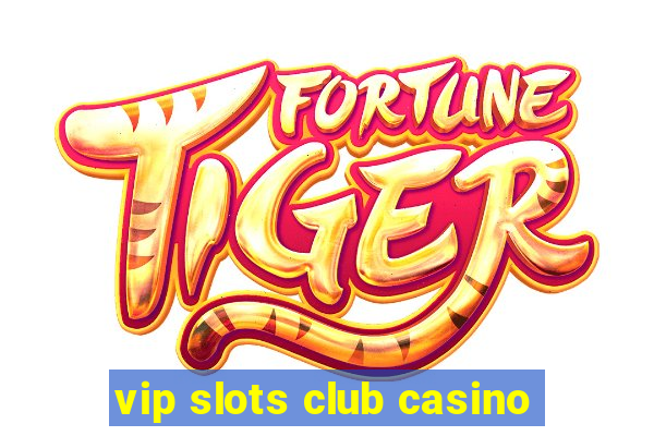 vip slots club casino