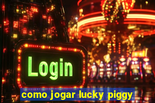 como jogar lucky piggy