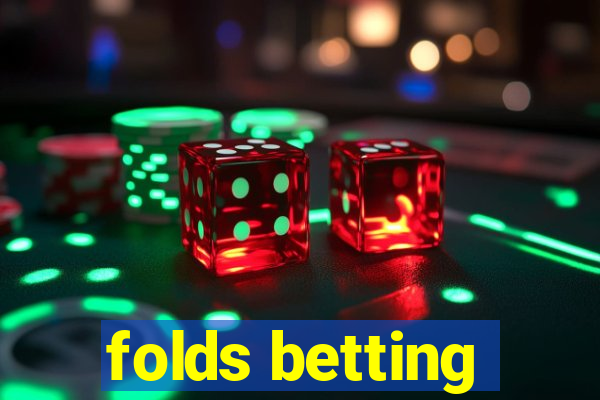 folds betting