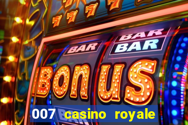 007 casino royale 007 vive e deixa morrer