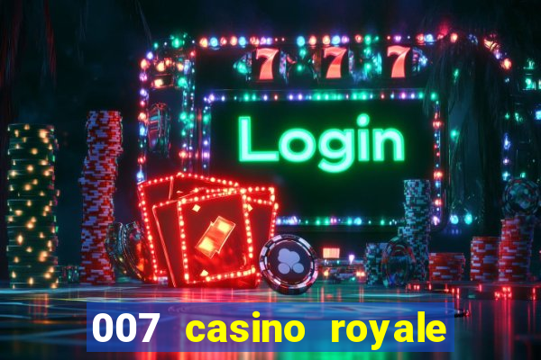 007 casino royale 007 vive e deixa morrer