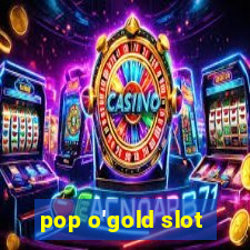 pop o'gold slot