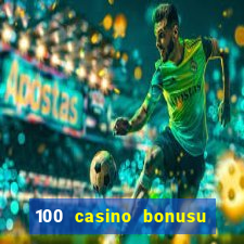 100 casino bonusu veren siteler