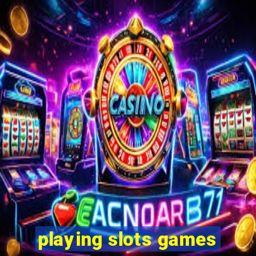 playing slots games