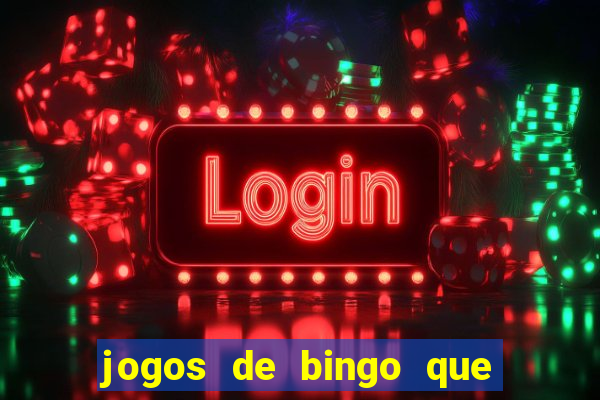 jogos de bingo que ganha dinheiro de verdade