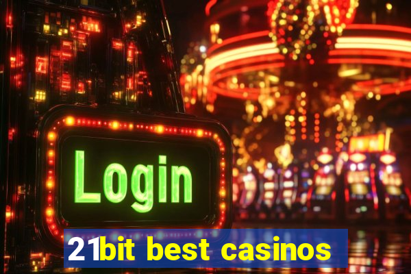 21bit best casinos