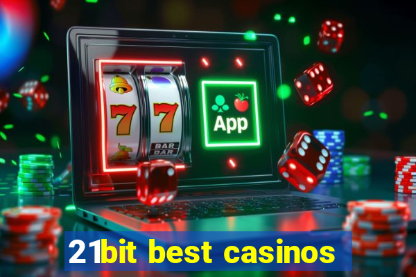 21bit best casinos