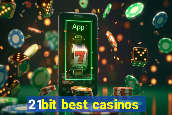 21bit best casinos