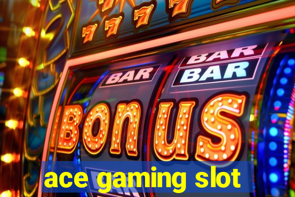 ace gaming slot