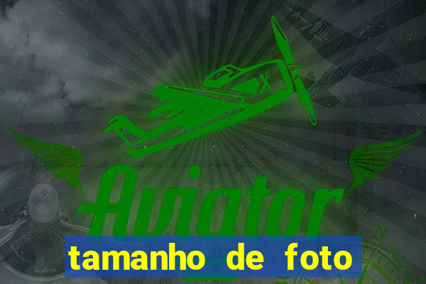 tamanho de foto normal 10x15