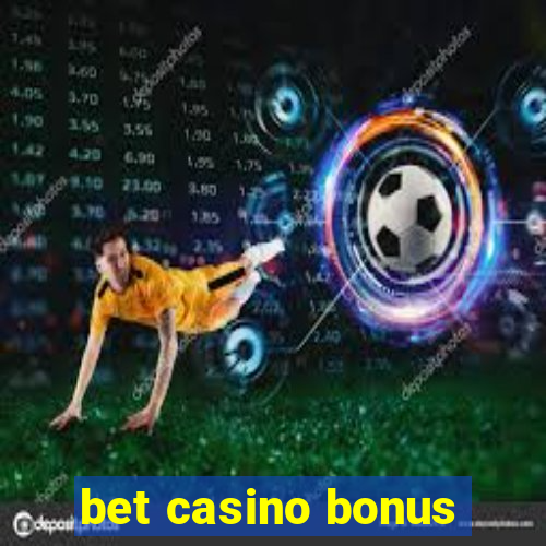 bet casino bonus