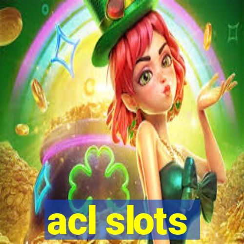 acl slots