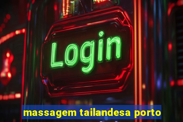 massagem tailandesa porto