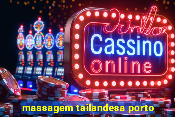 massagem tailandesa porto