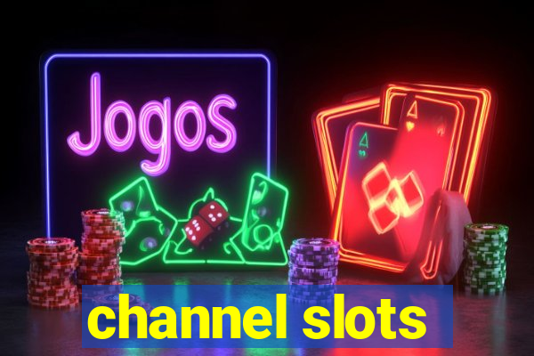 channel slots