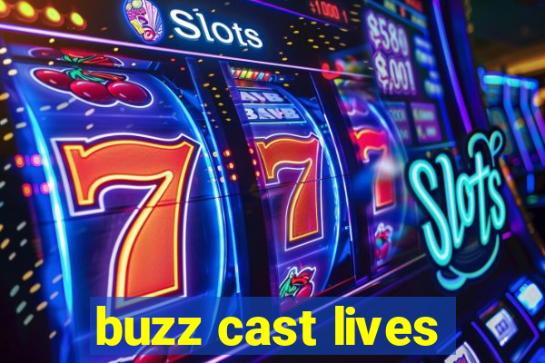 buzz cast lives