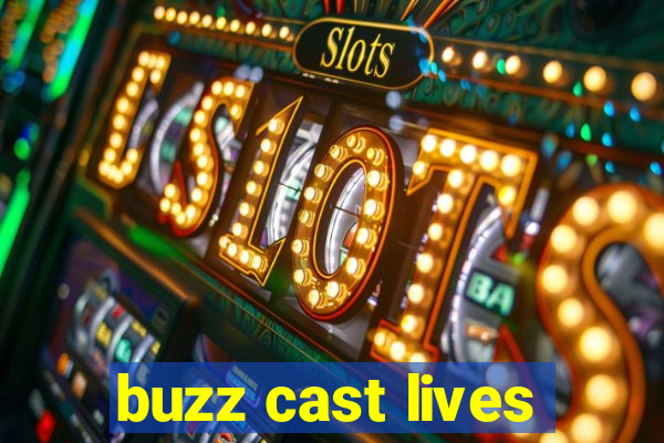 buzz cast lives