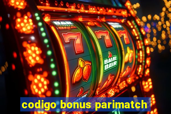 codigo bonus parimatch