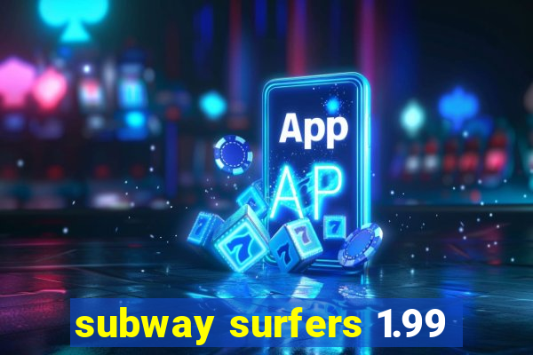 subway surfers 1.99