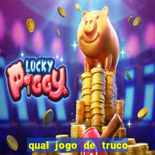 qual jogo de truco ganhar dinheiro