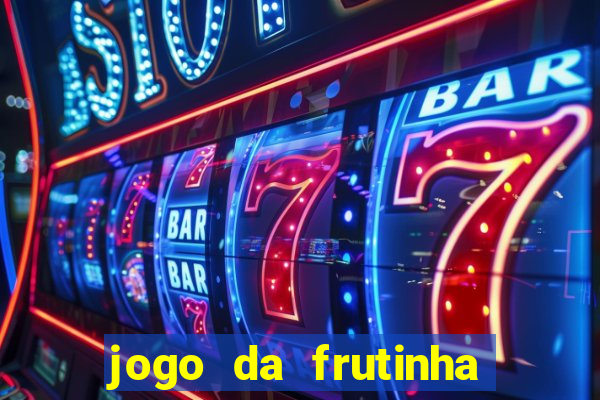 jogo da frutinha da dinheiro