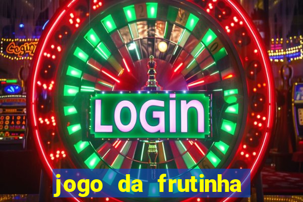 jogo da frutinha da dinheiro