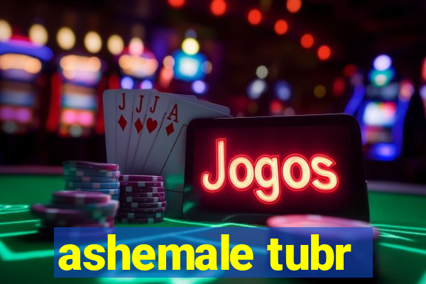 ashemale tubr